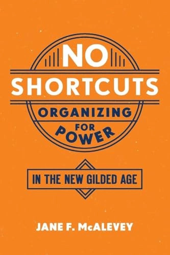 No shortcuts : organizing for power in the new gilded age; Jane McAlevey; 2018