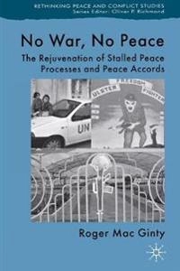 No war, no peace : the rejuvenation of stalled peace processes and peace accords; Roger Mac Ginty; 2006
