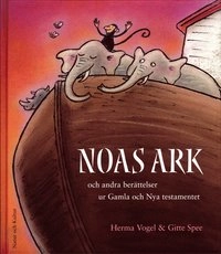 Noas ark : och andra berättelser ur Gamla och Nya testamentet; Herma Vogel, Gitte Spee; 2001