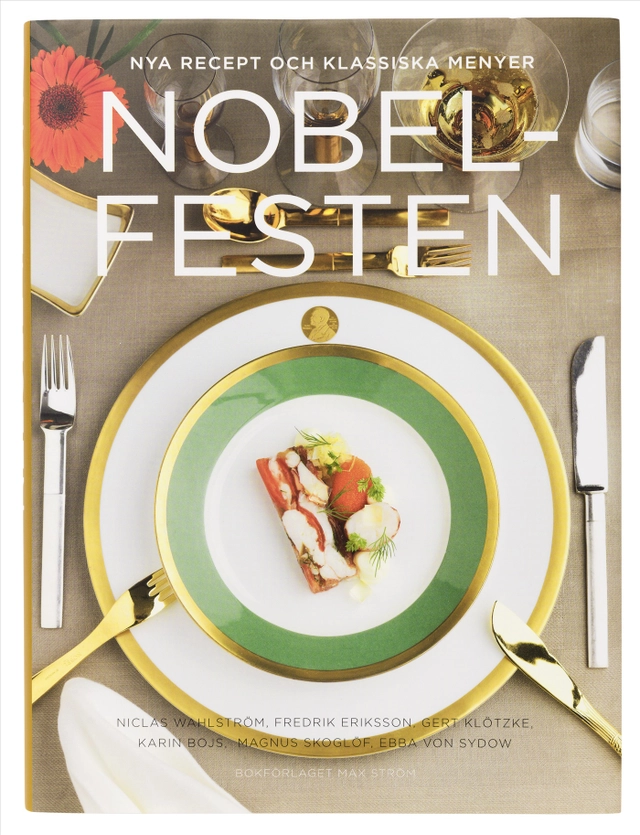 Nobelfesten : nya recept och klassiska menyer; Gert Klötzke, Niclas Wahlström, Fredrik Eriksson, Karin Bojs, Ebba von Sydow; 2016