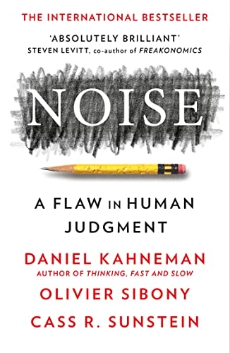 Noise : a flaw in human judgement; Daniel Kahneman; 2022