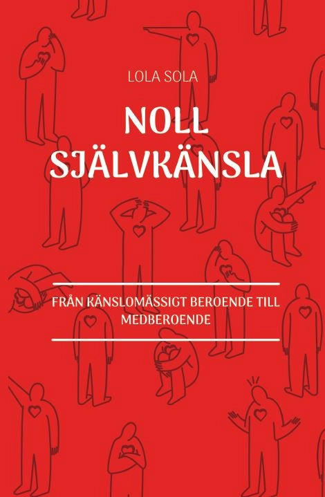 Noll självkänsla : från känslomässigt beroende till medberoende; Lola Sola; 2020