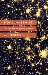 Nollsummespelet : teknikfetischism och global miljörättvisa; Alf Hornborg; 2015