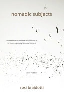 Nomadic subjects : embodiment and sexual difference in contemporary feminist theory; Rosi Braidotti; 1994