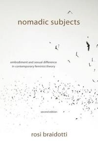 Nomadic subjects : embodiment and sexual difference in contemporary feminist theory; Rosi. Braidotti; 2011