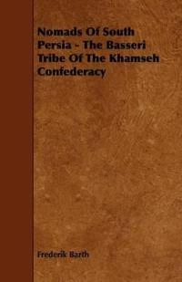 Nomads Of South Persia - The Basseri Tribe Of The Khamseh Confederacy; Frederik Barth; 2009