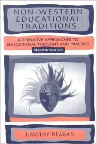 Non-Western educational traditions : alternative approaches to educational thought and practice; Timothy G. Reagan; 2000