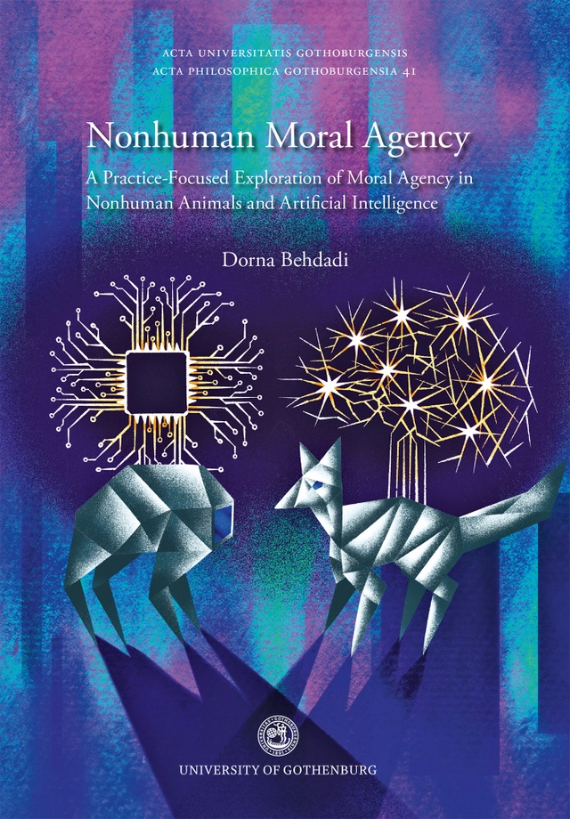 Nonhuman moral agency : a practice-focused exploration of moral agency in nonhuman animals and artificial intelligence; Dorna Behdadi; 2023