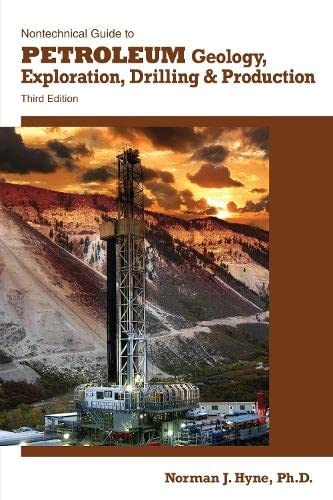 Nontechnical guide to petroleum geology, exploration, drilling, and production; Norman J. Hyne; 2012