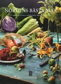 Nordens bästa mat : det nyttiga nordiska skafferiet; Viola Adamsson; 2012
