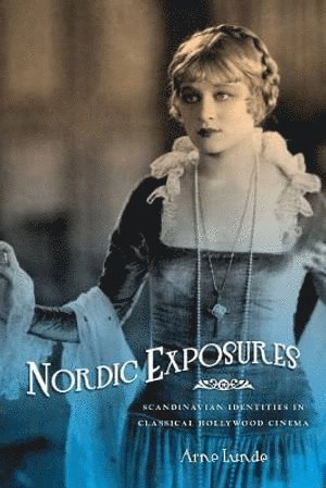 Nordic exposures : Scandinavian identities in classical Hollywood cinema; Arne Lunde; 2010