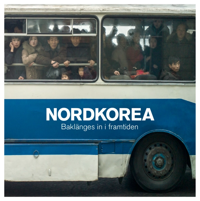 Nordkorea - Baklänges in i framtiden; Christer Löfgren, Karl-Gunnar Norén; 2016