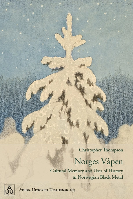 Norges Våpen: Cultural Memory and Uses of History in Norwegian Black Metal; Christopher Thompson; 2019