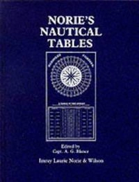 Norie's Nautical Tables: With Explanations of Their Use