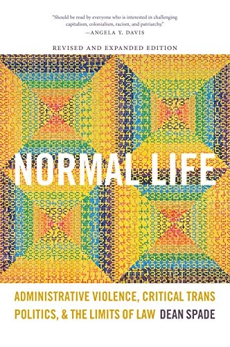 Normal life : administrative violence, critical trans politics, and the limits of law; Dean Spade; 2015