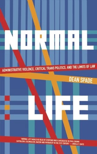 Normal life : administrative violence, critical trans politics, and the limits of law; Dean Spade; 2011
