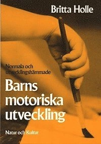 Normala och utvecklingshämmade barns motoriska utveckling : Praktisk vägledning med utvecklingsschema och övningsexempel; Britta Holle; 1987