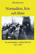 Normalitet, kön och klass : liv och lärande i svenska läroverk 1927-1960; Ulla Johansson; 2000