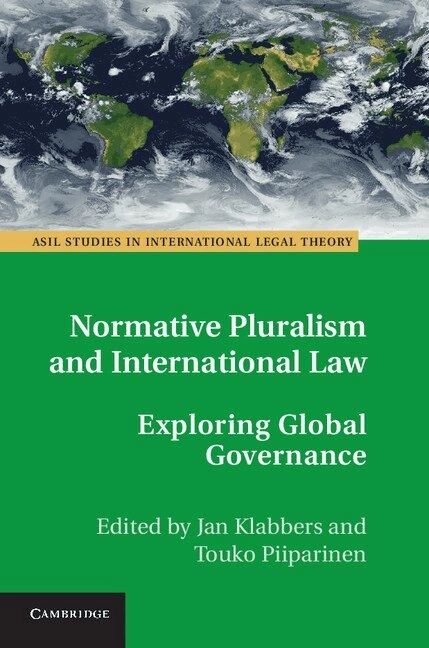 Normative pluralism and international law : exploring global governance; Jan Klabbers, Touko Piiparinen; 2013