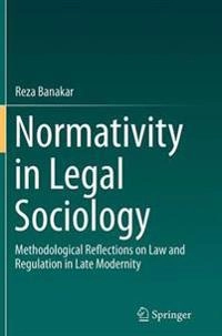 Normativity in Legal Sociology; Reza Banakar; 2016