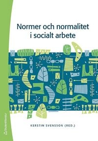 Normer och normalitet i socialt arbete; Kerstin Svensson; 2007