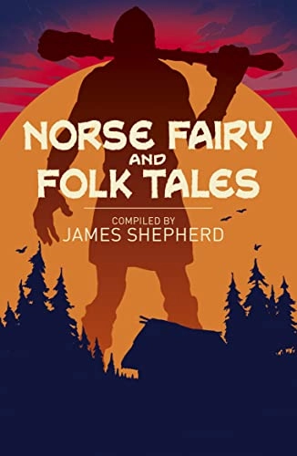 Norse Fairy & Folk Tales; George Webbe Dasent, Charles John Tibbits, Katharine Pyle, Sir George Webbe Dasent, Various Authors; 2020