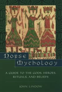Norse mythology : a guide to the Gods, heroes, rituals, and beliefs; John Lindow; 2002