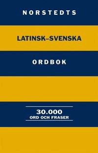 Norstedts latinsk-svenska ordbok : 30.000 ord och fraser; Axel W. Ahlberg, Nils Lundqvist, Gunnar Sörbom; 2002