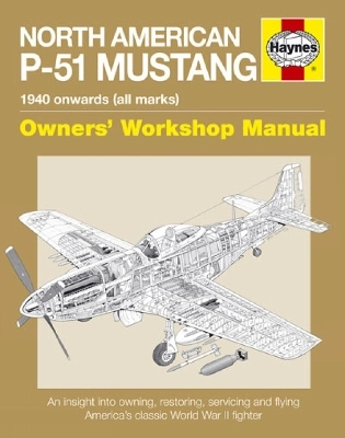 North American P-51 Mustang manual : 1940 onwards (all marks) : owners' workshop manual; Jarrod Cotter; 2010