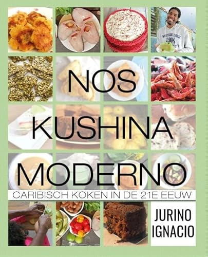 Nos kushina moderno: Caribisch koken in de 21e eeuw; Jurino Ignacio