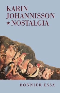 Nostalgia; en känslas historia; Karin Johannisson; 2001