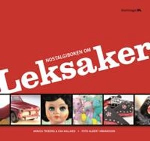 Nostalgiboken om leksaker; Annica Triberg, Eva Kallhed; 2007