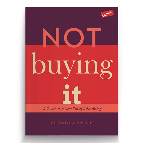Not buying it : A Guide to a New Era of Advertising; Christina Knight; 2018
