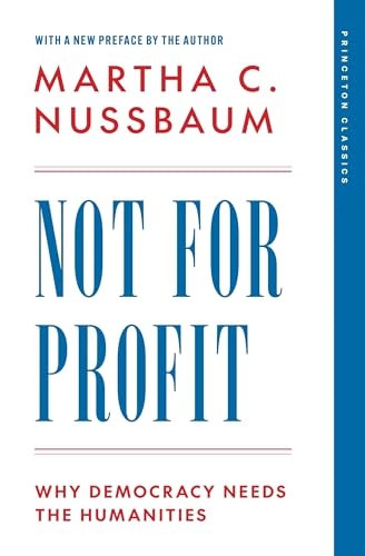 Not for profit : why democracy needs the humanities; Martha Craven Nussbaum; 2024