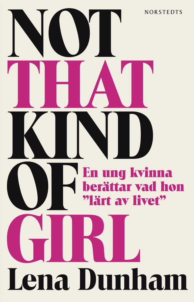 Not that kind of girl : en ung kvinna berättar vad hon "lärt av livet"; Lena Dunham; 2014