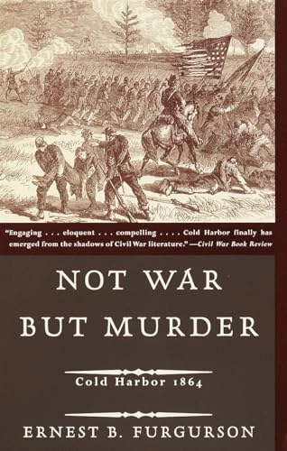 Not War But Murder: Cold Harbor 1864; Ernest B Furgurson; 2001