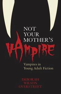 Not your mother's vampire : vampires in young adult fiction; Deborah Wilson Overstreet; 2006