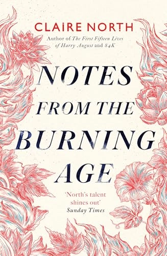 Notes from the Burning Age; Claire North; 2021