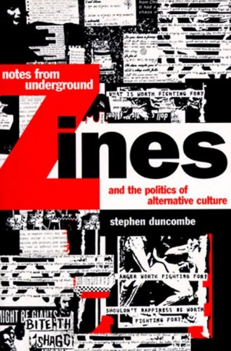 Notes from underground : zines and the politics of alternative culture; Stephen Duncombe; 1997
