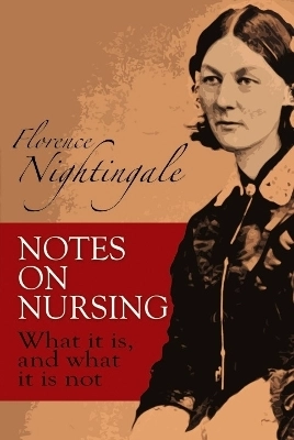 Notes on nursing - what it is, and what it is not; Florence Nightingale; 2000