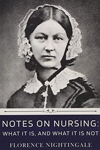 Notes on Nursing: What It Is, and What It Is Not by Florence Nightingale; Florence Nightingale; 2020