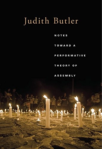 Notes toward a performative theory of assembly; Judith Butler; 2015