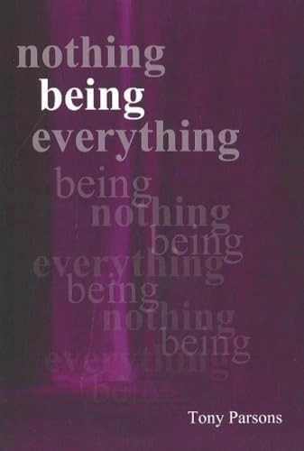 Nothing Being Everything; Tony Parsons; 2007