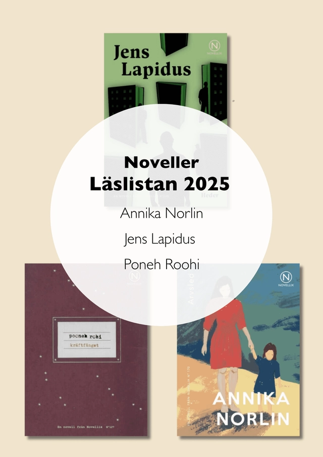 Noveller Läslistan 2025: Annika Norlin, Jens Lapidus och Poneh Roohi.; Jens Lapidus, Annika Norlin, Poneh Roohi; 2025