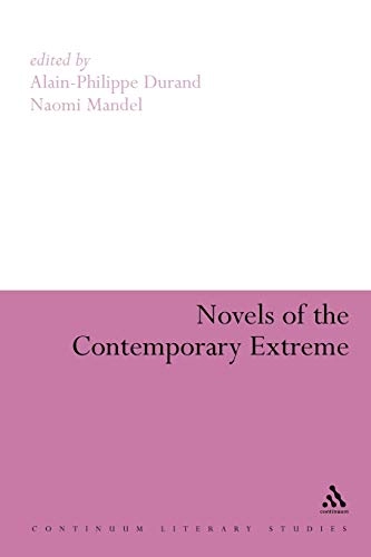 Novels of the contemporary extreme; Alain-Philippe. Durand, Naomi Mandel; 2006