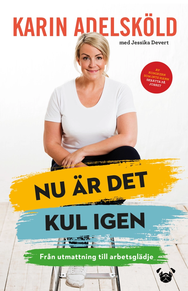 Nu är det kul igen : från utmattning till arbetsglädje; Karin Adelsköld, Jessika Devert; 2018