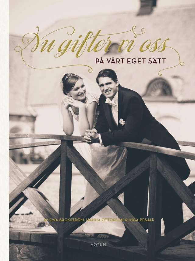 Nu gifter vi oss : på vårt eget sätt; Ewa Bäckström, Hanna Ottosson, Inga Pesjak; 2015