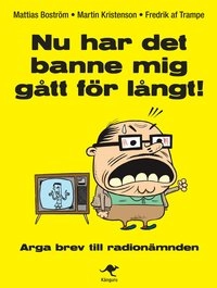 Nu har det banne mig gått för långt! : arga brev till Radionämnden; Mattias Boström, Martin Kristenson, Fredrik af Trampe; 2010