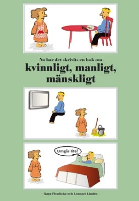 Nu har det skrivits en bok om kvinnligt, manligt, mänskligt; Gaya Pienitzka, Lennart Lindén; 2009