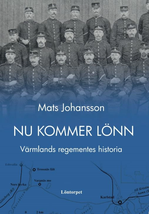Nu kommer Lönn : Värmlands regementes historia; Mats Johansson; 2019